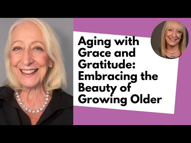 Aging Gracefully: Embracing the Beauty of Growing Older